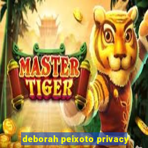 deborah peixoto privacy